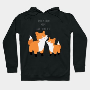 Cute foxes - I have a great mom and I love her - Happy Mothers Day Hoodie